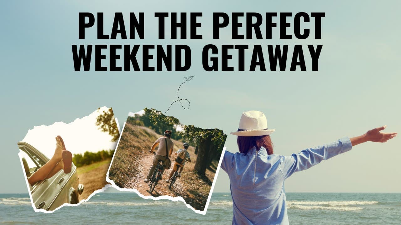 How To Plan The Perfect Weekend Getaway